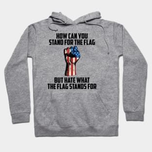 How Can You Stand For the Flag, But Hate What the Flag Stand For? Hoodie